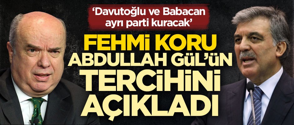 "Ahmet Davutoğlu ve Ali Babacan ayrı parti kuracak" diyen Fehmi Koru, Abdullah Gül'ün tercihini açıkladı