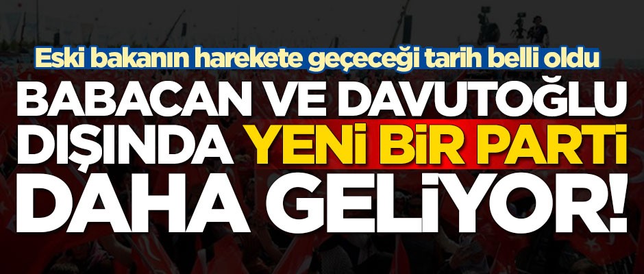 Ahmet Davutoğlu ve Ali Babacan dışında yeni bir parti geliyor! Harekete geçeceği tarih belli oldu
