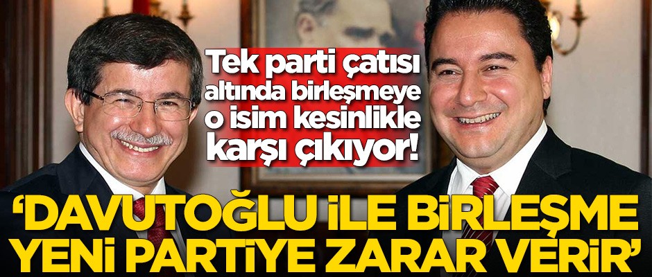Ahmet Davutoğlu ve Ali Babacan'ın birleşmesine o isim karşı çıkıyor!