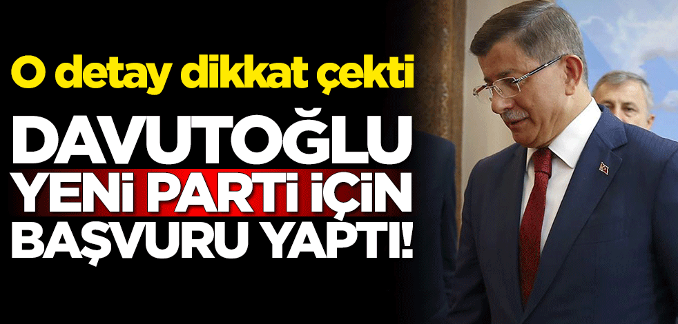 Ahmet Davutoğlu yeni parti için başvuru yaptı! O detay dikkat çekti
