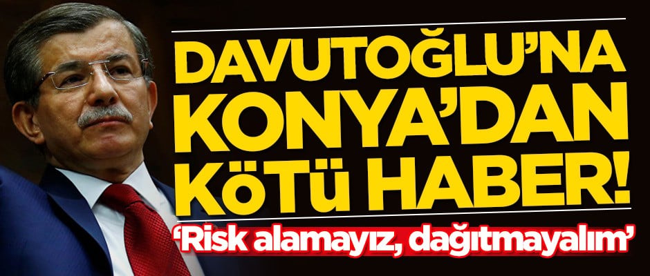 Ahmet Davutoğlu'na Konya'dan kötü haber!