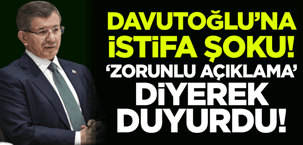 Ahmet Davutoğlu'na şok! Üst düzey isim istifa etti