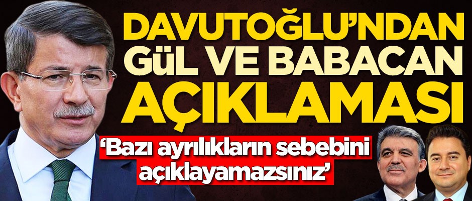 Ahmet Davutoğlu'ndan Abdullah Gül ve Ali Babacan açıklaması!