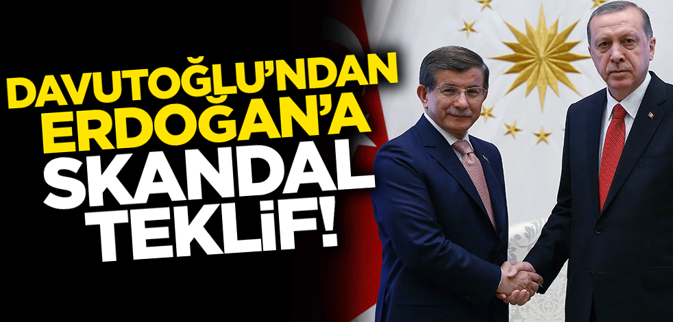 Ahmet Davutoğlu'ndan Cumhurbaşkanı Erdoğan'a skandal teklif!