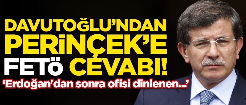 Ahmet Davutoğlu'ndan Doğu Perinçek'e FETÖ cevabı! "Erdoğan'dan sonra ofisi dinlenen..."