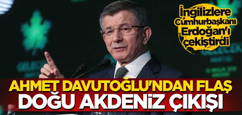 Ahmet Davutoğlu'ndan flaş Doğu Akdeniz açıklaması