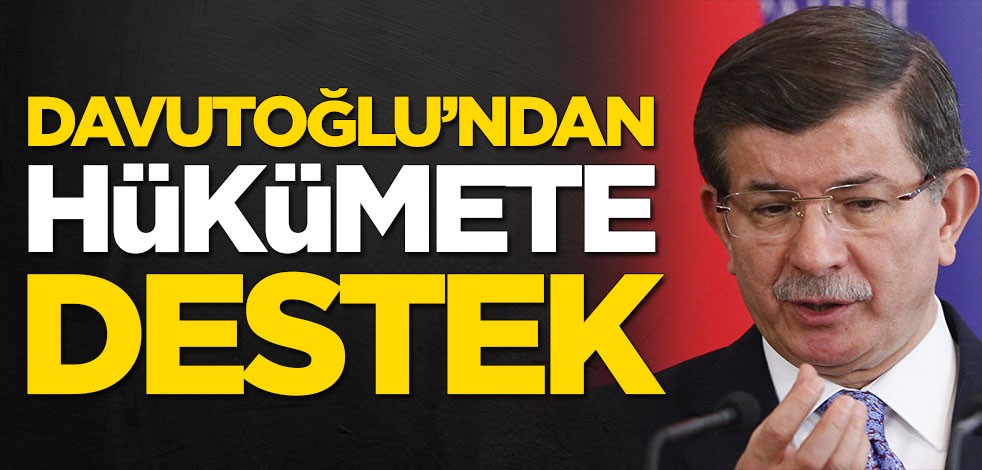 Ahmet Davutoğlu'ndan hükümete destek