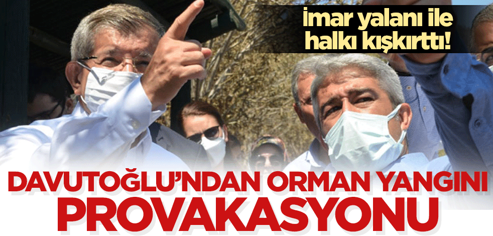 Ahmet Davutoğlu'ndan Marmaris'te 'Orman yangını' provokasyonu