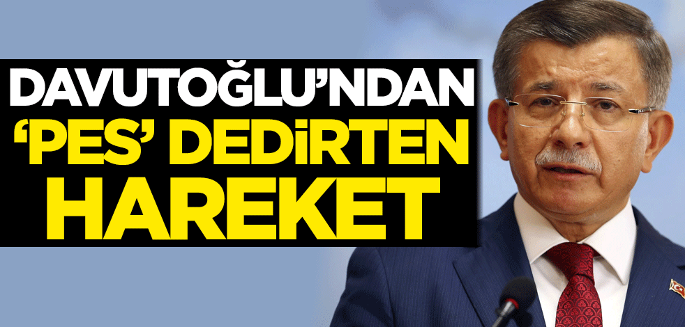 Ahmet Davutoğlu'ndan 'pes' dedirten hareket!