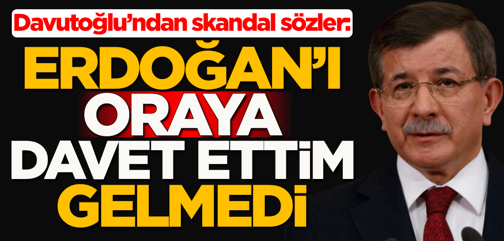 Ahmet Davutoğlu'ndan skandal sözler: Erdoğan'ı geziye davet ettim