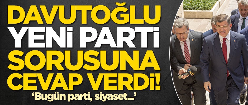 Ahmet Davutoğlu'ndan yeni parti açıklaması: Bugün parti, siyaset...