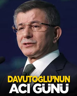 Ahmet Davutoğlu'nun acı günü