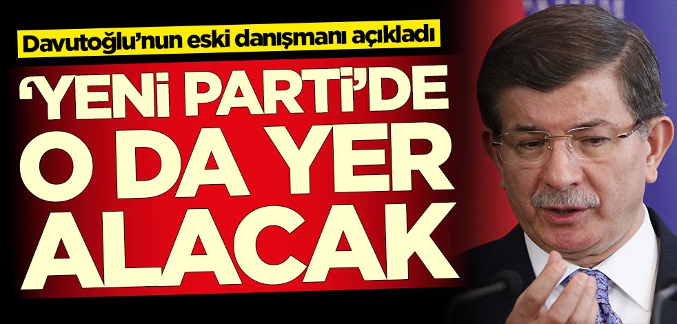 Ahmet Davutoğlu'nun eski danışmanı yeni partide yer alacağını açıkladı