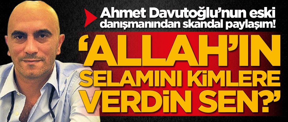Ahmet Davutoğlu'nun eski danışmanından skandal paylaşım! Tepki yağdı
