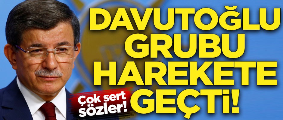 Ahmet Davutoğlu'nun grubu harekete geçti! Çok sert sözler