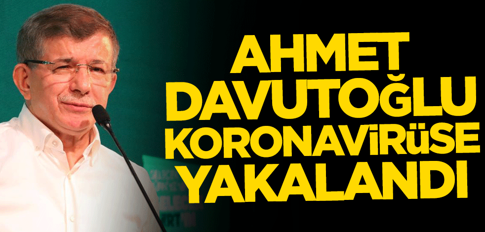 Ahmet Davutoğlu'nun koronavirüs testi pozitif çıktı