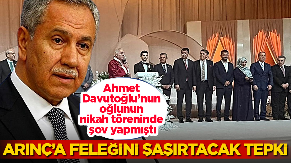 Ahmet Davutoğlu’nun oğlunun nikah töreninde şov yapmıştı! Bülent Arınç’a feleğini şaşırtacak tepki