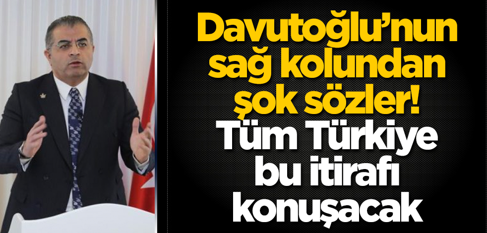 Ahmet Davutoğlu’nun sağ kolundan şok sözler! Tüm Türkiye bu itirafı konuşacak