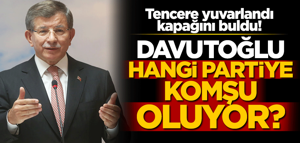 Ahmet Davutoğlu'nun yeni partisi İyi Parti'ye komşu olacak!