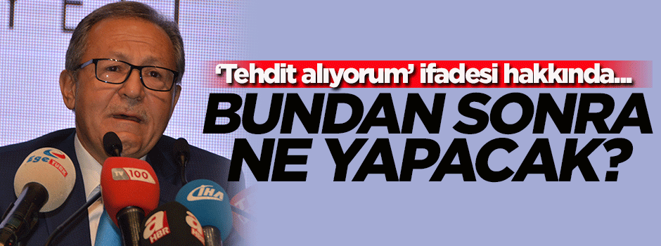 Ahmet Edip Uğur 'tehdit alıyorum' ifadesi hakkında ilk kez konuştu