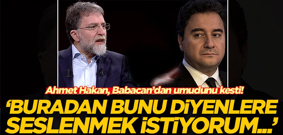 Ahmet Hakan, Ali Babacan’dan umudunu kesti! 'Buradan bunu diyenlere seslenmek istiyorum...'