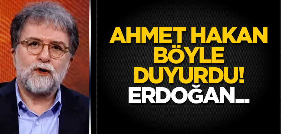 Ahmet Hakan böyle duyurdu! Erdoğan...