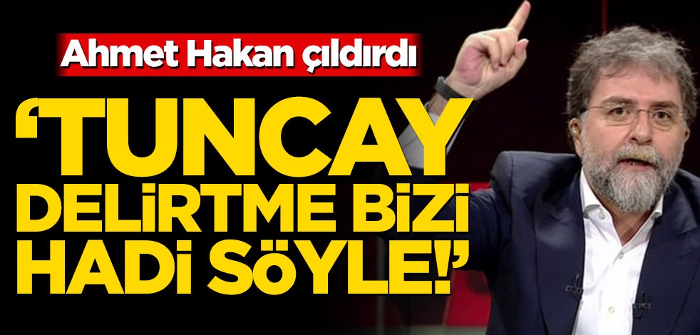 Ahmet Hakan çıldırdı! ‘Tuncay delirtme bizi hadi söyle!’