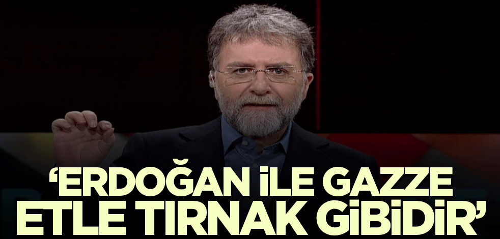 Ahmet Hakan: Erdoğan ile Gazze etle tırnak gibidir!