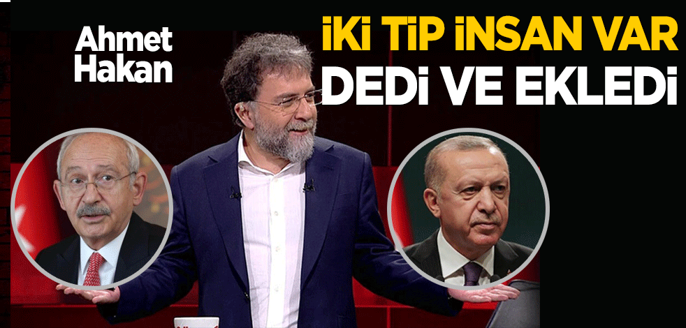 Ahmet Hakan: İki tip insan var! dedi ve ekledi