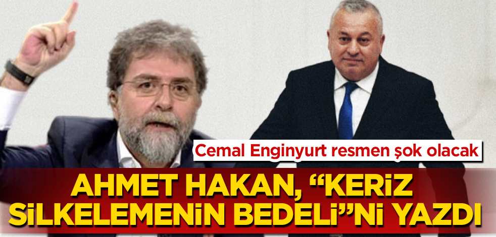 Ahmet Hakan, "keriz silkelemenin bedeli"ni yazdı! Cemal Enginyurt resmen şok olacak