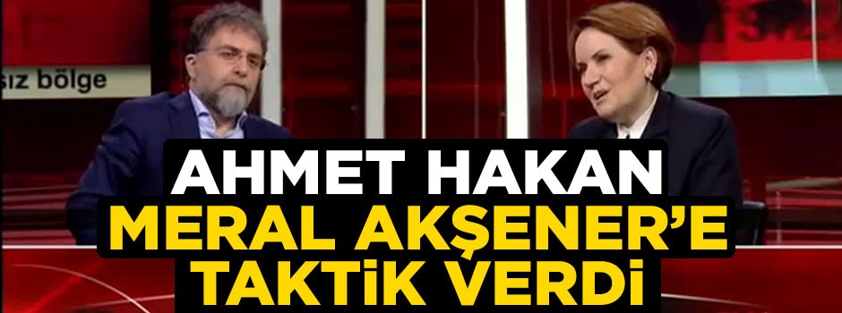 Ahmet Hakan Meral Akşener'e taktik verdi