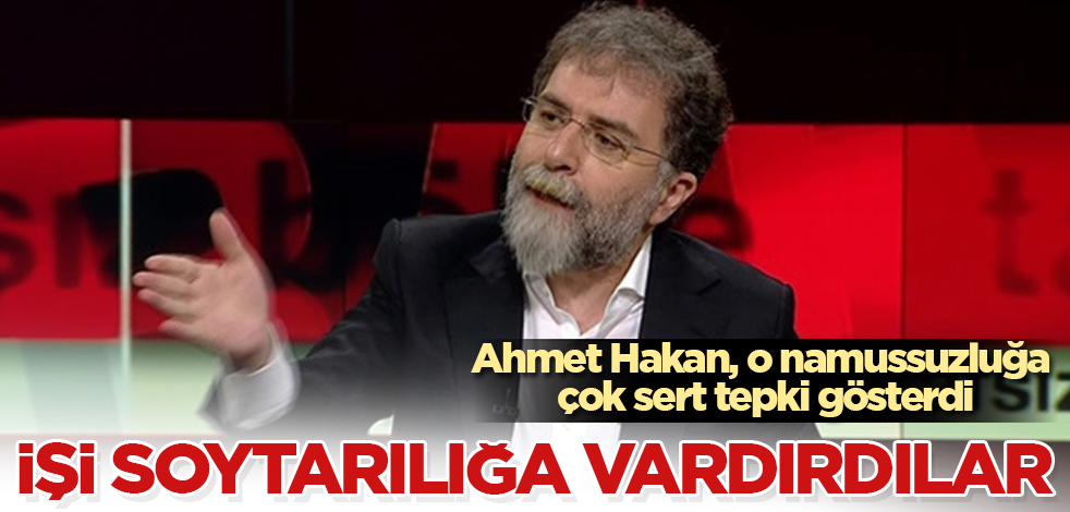 Ahmet Hakan, o namussuzluğa çok sert tepki gösterdi: İşi soytarılığa vardırdılar