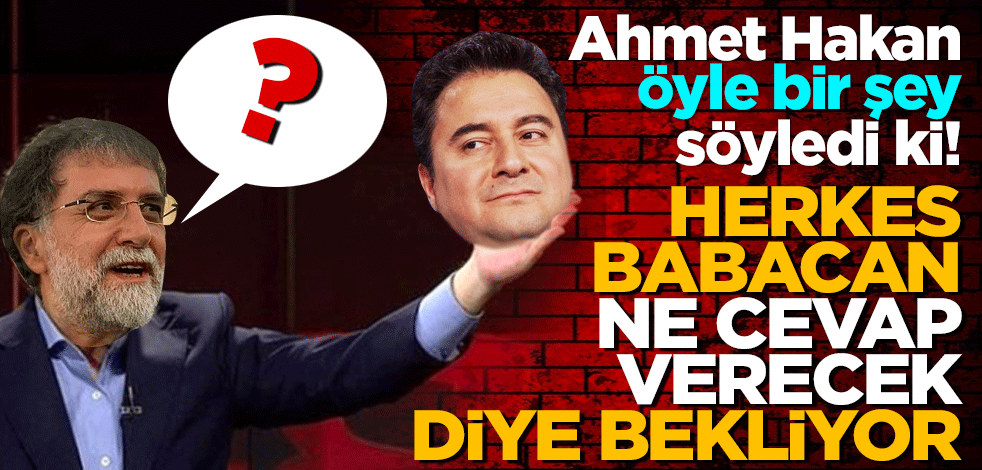 Ahmet Hakan öyle bir şey söyledi ki! Herkes Babacan ne cevap verecek diye bekliyor
