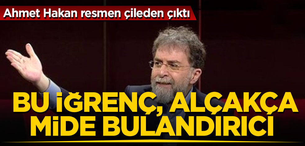 Ahmet Hakan resmen çileden çıktı! Bu iğrenç, alçakça, mide bulandırıcı