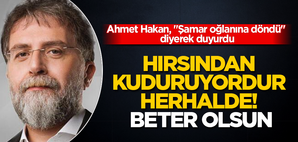 Ahmet Hakan, "Şamar oğlanına döndü" diyerek duyurdu: Hırsından kuduruyordur herhalde! Beter olsun