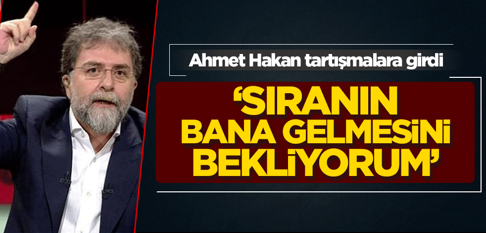 Ahmet Hakan tartışmalara girdi! ‘Sıranın bana gelmesini bekliyorum’