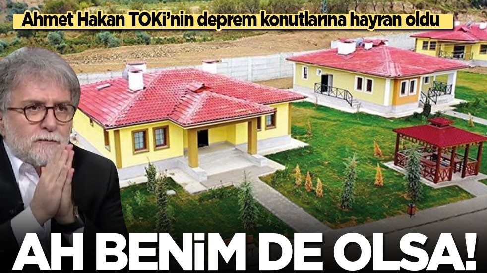 Ahmet Hakan TOKİ’nin deprem evlerine hayran oldu: Ah benim de öyle bir evim olsa!