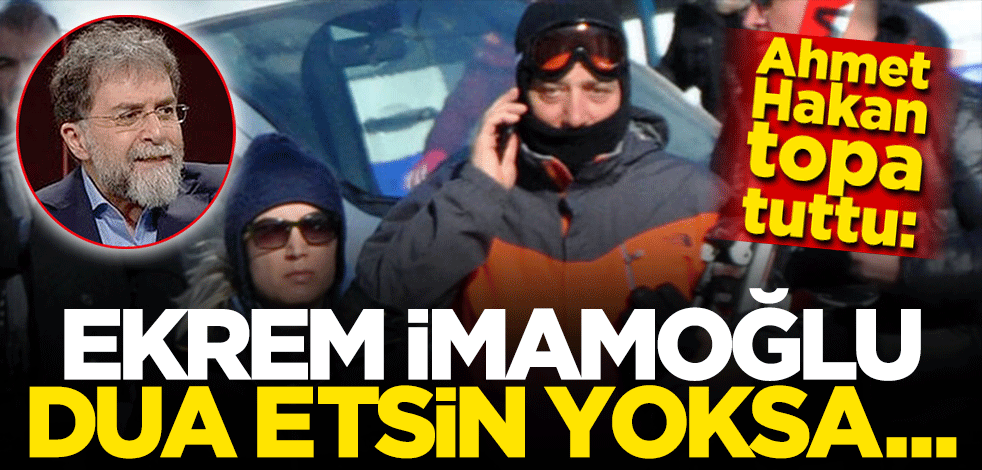 Ahmet Hakan topa tuttu: Ekrem İmamoğlu dua etsin yoksa...
