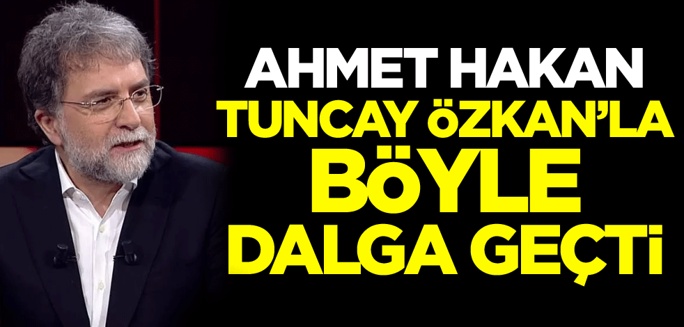 Ahmet Hakan, Tuncay Özkan'la böyle dalga geçti