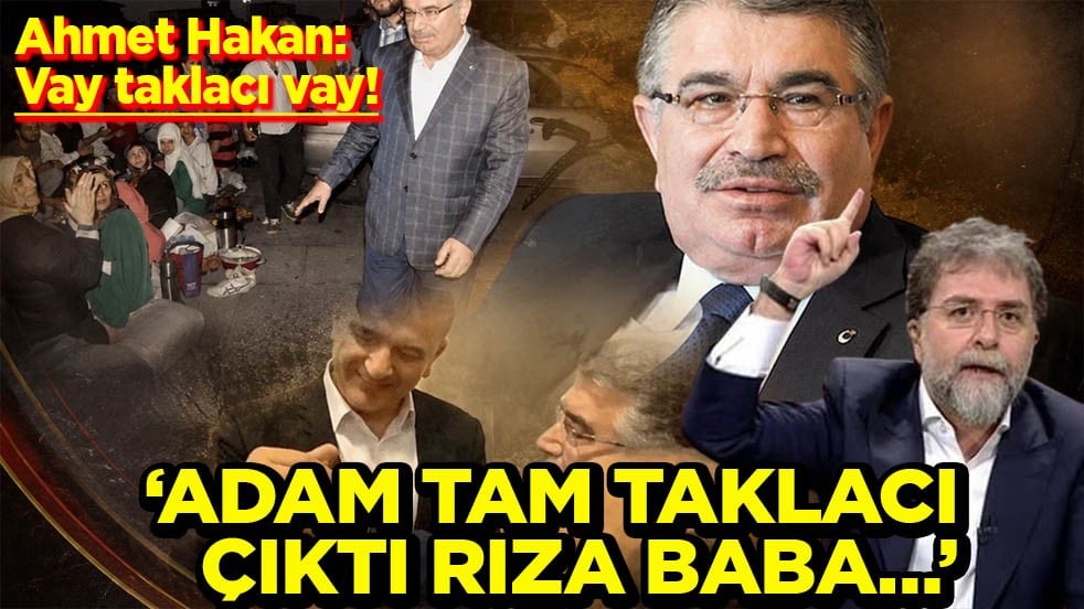 Ahmet Hakan: Vay taklacı vay! 'Adam tam taklacı çıktı Rıza baba…'