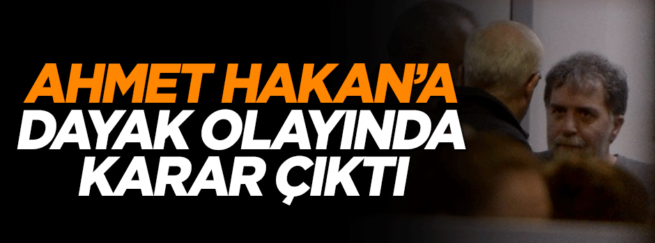 Ahmet Hakan'a dayak davasında karar verildi