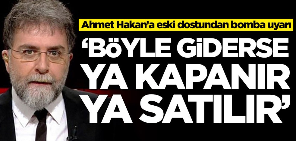 Ahmet Hakan’a eski dostundan bomba uyarı! 'Böyle giderse Hürriyet kapanır'