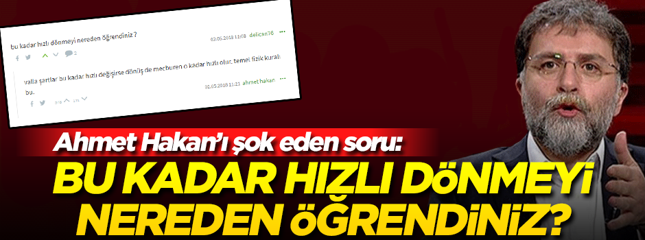 Ahmet Hakan'ı şok eden soru: Bu kadar hızlı dönmeyi nereden öğrendiniz?