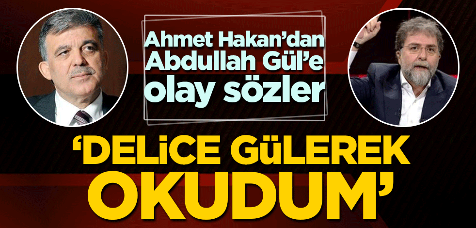 Ahmet Hakan’dan Abdullah Gül’e olay sözler! 'Delice gülerek okudum'