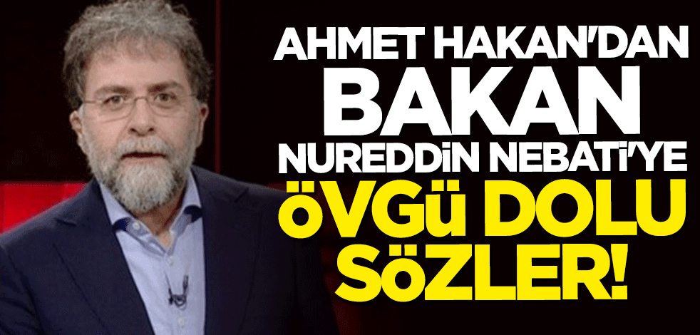 Ahmet Hakan'dan Bakan Nureddin Nebati'ye övgü dolu sözler