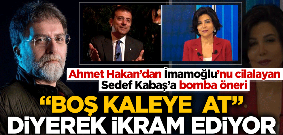 Ahmet Hakan'dan bomba Sedef Kabaş yorumu: 'Boş kaleye al da at' diyerek ikram ediyor!