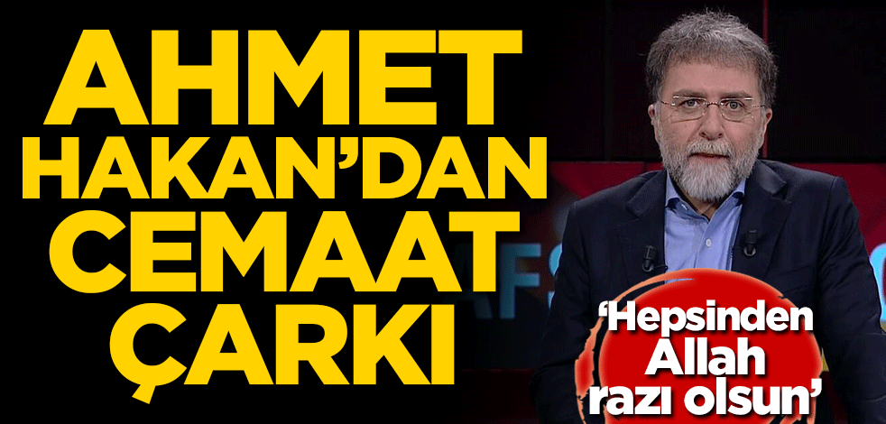 Ahmet Hakan'dan cemaat çarkı! 'Hepsinden Allah razı olsun'