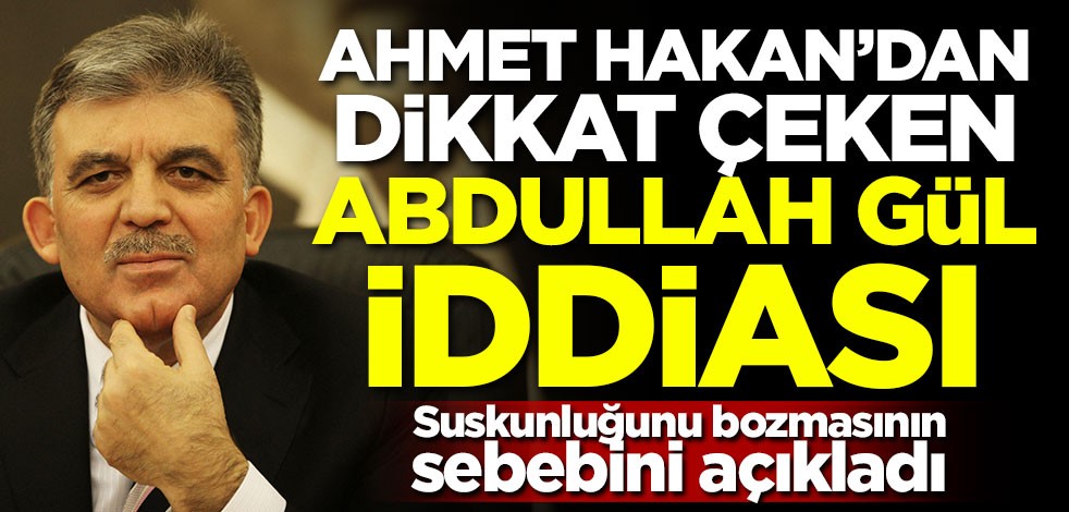 Ahmet Hakan'dan dikkat çeken Abdullah Gül iddiası