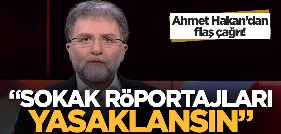 Ahmet Hakan'dan flaş çağrı! "Sokak röportajları yasaklansın"