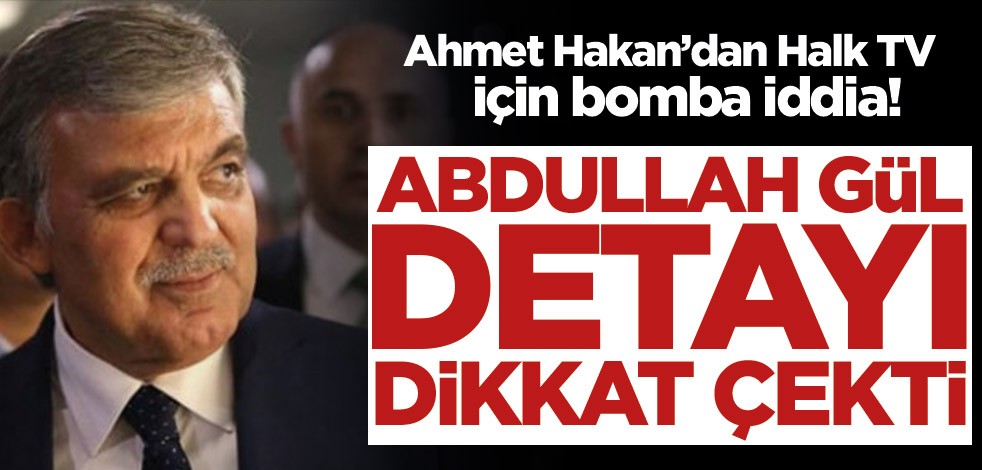 Ahmet Hakan’dan Halk TV için bomba iddia! Abdullah Gül detayı dikkat çekti